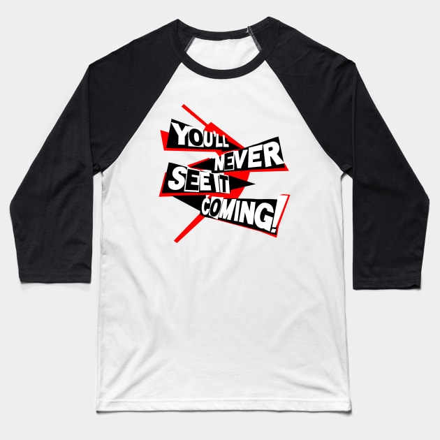 You'll Never See it Coming! Baseball T-Shirt by DoctorBadguy